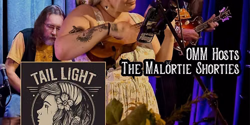 OMM hosted by THE MAL\u00d6RTIE SHORTIES featuring TAIL LIGHT REBELLION