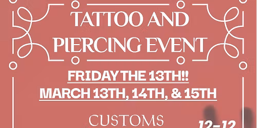 FRIDAY THE 13TH FLASH $20 AND UP TATTOOS AND $10 AND UP PIERCINGS EVENT MARCH 13TH,14TH, & 15TH