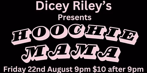 Dicey Riley's -Hoochie Mama