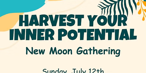 Harvest Your Inner Potential - New Moon Gathering