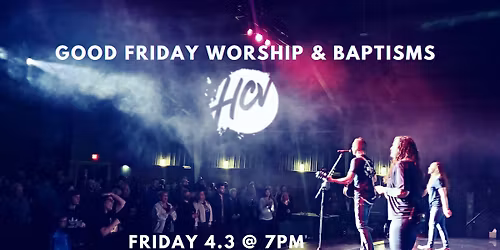 Good Friday Worship & Baptisms 