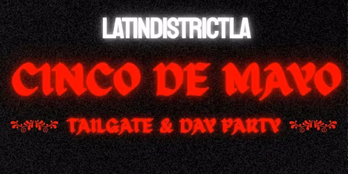 Latin District: Cinco de Mayo Day Party