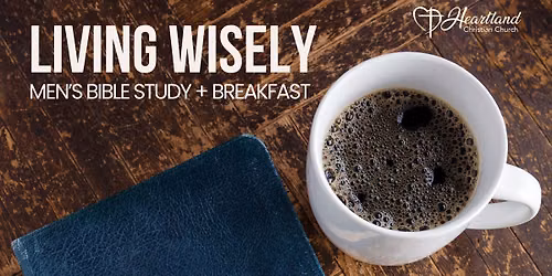 Living Wisely: Men's Bible Study + Breakfast