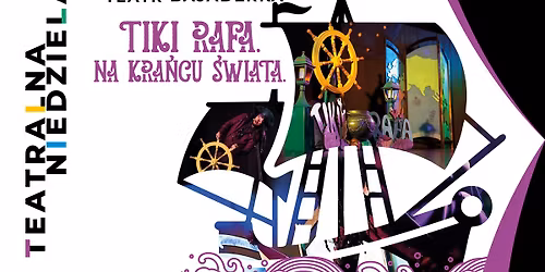 Teatralna niedziela | Tiki Rafa. Na kra\u0144cu \u015bwiata | Teatr Bajaderka