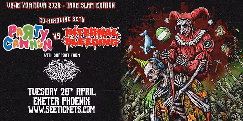 PARTY CANNON + INTERNAL BLEEDING + GUTTURAL SLUG @ Exeter Phoenix | 28.04.26