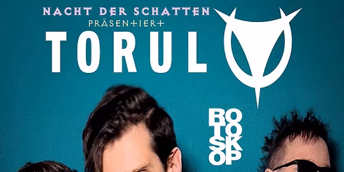 TORUL\/\/ ROTOSKOP + Nacht der Schatten Aftershow