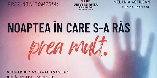 "Noaptea \u00een care s-a r\u00e2s prea mult" , Regia - Melania A\u0219tilean 