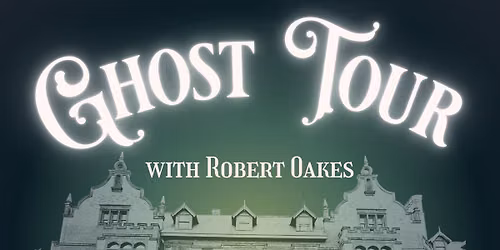 Ghost Tour with Robert Oakes