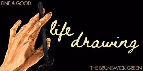 Fine & Good: Life Drawing at The Brunswick Green