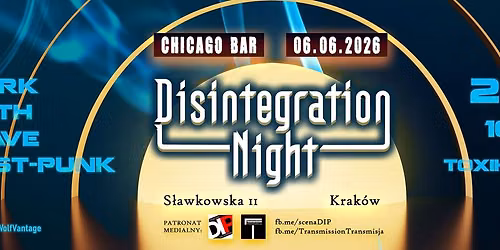 Disintegration Night \/\/ dark goth post-punk wave \/\/ 06.06.2026 \/\/ Chicago Bar \/\/ Krak\u00f3w
