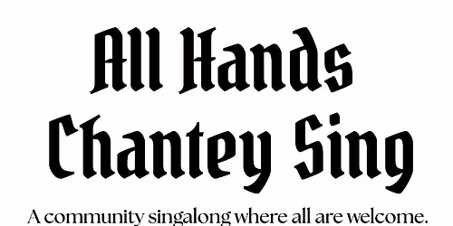 All Hands Chantey Sing