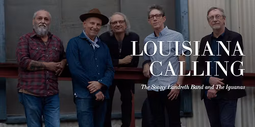 Louisiana Calling with The Sonny Landreth Band and The Iguanas