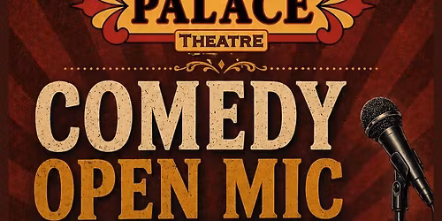 Comedy Open Mic Night Showcase @ The Palace Theatre!