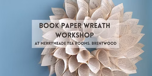 Book Paper Wreath Workshop, Merrymeade Tearoom, Brentwood