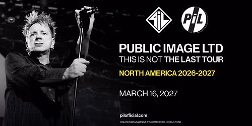 Public Image Ltd: This Is Not The Last Tour
