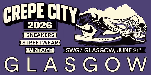 Crepe City Glasgow Sneaker Festival - 21st June 2026