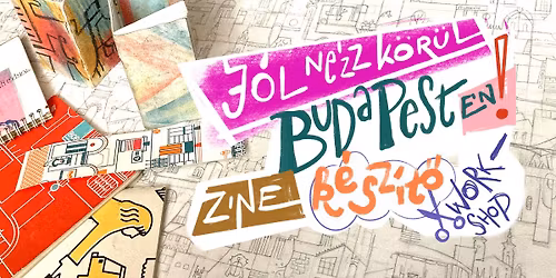 J\u00f3l n\u00e9zz k\u00f6r\u00fcl Budapesten! Zine-k\u00e9sz\u00edt\u0151 workshop Nemes Anita illusztr\u00e1torral | BUDAPEST KALANDV\u00c1ROS