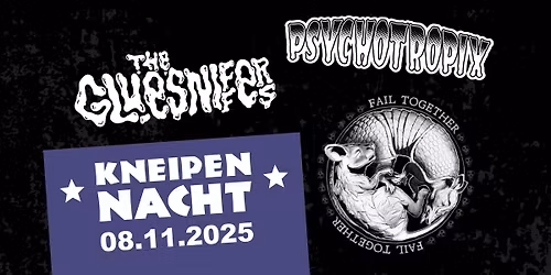 Kneipennacht mit PSYCHOTROPIX + FAIL TOGETHER + THE GLUESNIFFERS