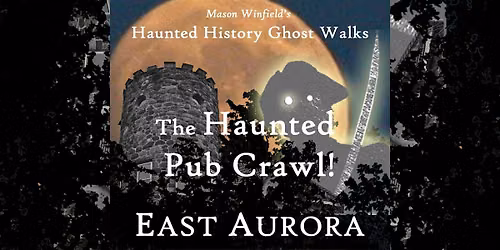 The Haunted Pub Crawl!: East Aurora