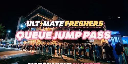 ULTIMATE FRESHERS - QUEUE JUMP PASS! \u26a1 SKIP THE BIG QUEUES! ALL UK EVENTS!