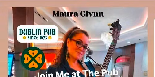 Join Maura Glynn for a song or two at Dublin Pub Aug 31st 8:01pm