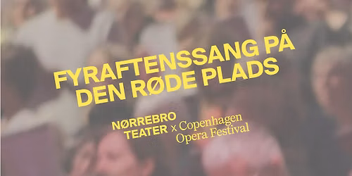 N\u00f8rrebro Teater x Copenhagen Opera Festival: Fyraftenssang p\u00e5 Den R\u00f8de Plads