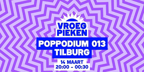 Vroeg Pieken \/\/ Poppodium 013 \/\/ Tilburg