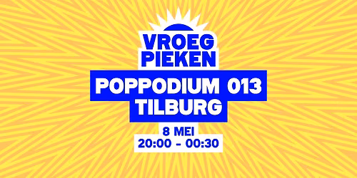 Vroeg Pieken \/\/ Poppodium 013 \/\/ Tilburg