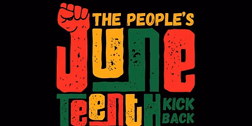 The People's Juneteenth Kick Back