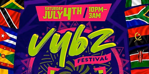 VYBZ FESTIVAL ( AFROBEATS - DANCEHALL - SOCA ) 4TH OF JULY