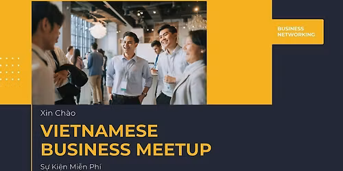 Vietnamese Business Meetup (S\u1ef1 Ki\u1ec7n K\u1ebft N\u1ed1i Doanh Nghi\u1ec7p Vi\u1ec7t)