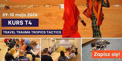 KURS T4 \u2013 TRAVEL, TRAUMA, TROPICS, TACTICS. Wybrane aspekty medycyny podr\u00f3\u017cy i ratownictwa
