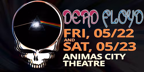 Dead Floyd - Two Night Run - May 22nd & MAy 23rd - Animas City Theatre