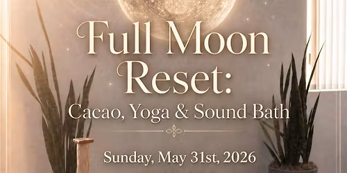 Full Moon Reset: Cacao, Restorative Yoga + Sound Bath in San Diego