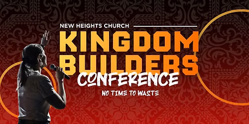 Kingdom Builders Conference: No Time to Waste