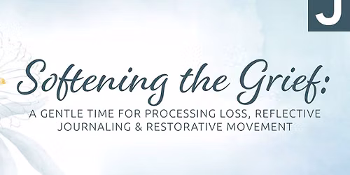 Softening the Grief: A Gentle Time for Processing Loss, Reflective Journaling, & Restorative Movemen
