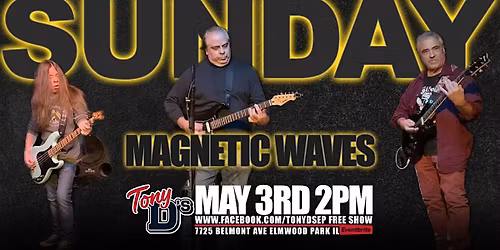 SUNDAY 2PM w\/ Magnetic Waves at Tony D's