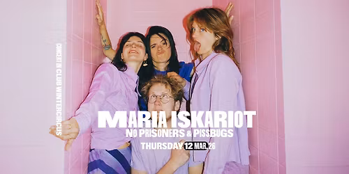 Maria Iskariot + No Prisoners + Pissbugs \u2022 Club Wintercircus