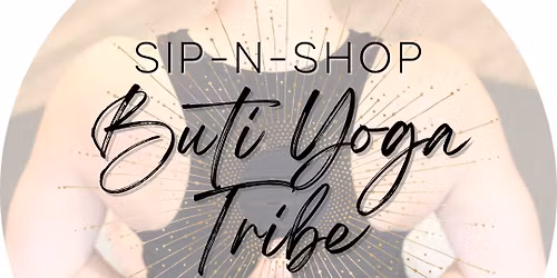 Buti Yoga Tribe + Sip-n-Shop - Special Event