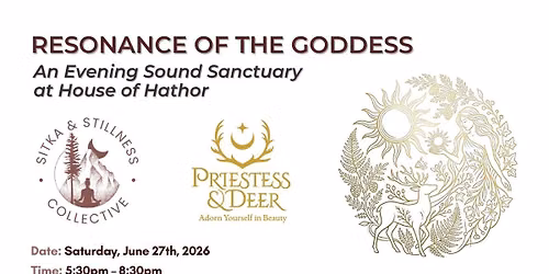 RESONANCE OF THE GODDESS - An Evening Sound Sanctuary with Priestess & Deer