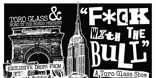 F*CK WITH THE BULL - A TORO GLASS SHOW
