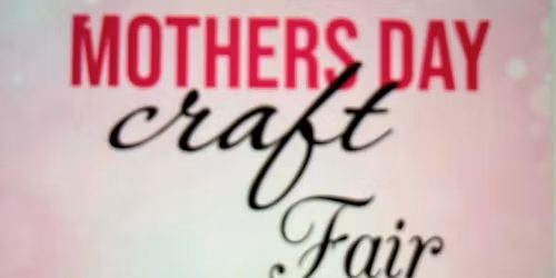 Mother's Day Craft Fair!!