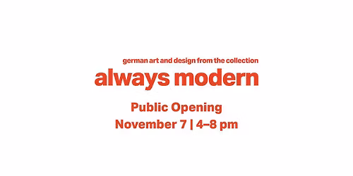 Public opening\u2014Always Modern: German Art and Design from the Collection