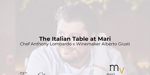 The Italian Table at Mari: Chef Anthony Lombardo x Winemaker Alberto Giusti
