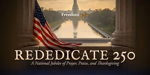 Rededicate 250 | A National Day of Prayer & Worship