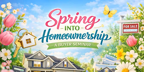 Spring Into Homeownership: A Buyer Seminar