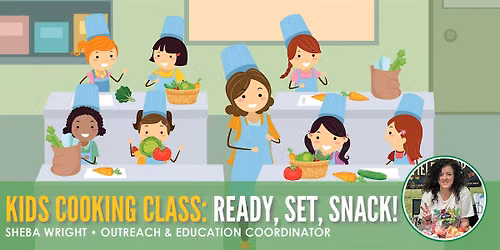 Kids Cooking Class: Ready, Set, Snack!