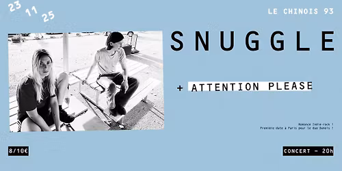 SNUGGLE (DK - Premi\u00e8re date \u00e0 Paris) + ATTENTION PLEASE