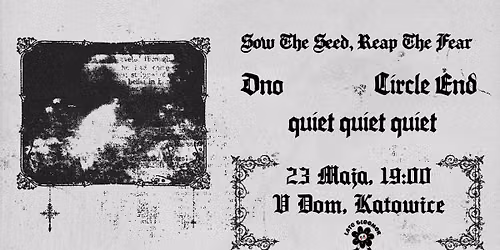 SOW THE SEED, REAP THE FEAR - DNO - CIRCLE END - QUIET QUIET QUIET - 23\/5\/26 - Pi\u0105ty Dom - KATOWICE