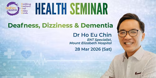 FREE Health Seminar: Deafness, Dizziness & Dementia by Dr Ho Eu Chin